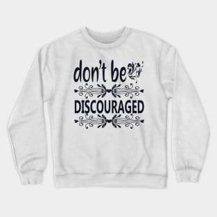 Don't Be Discouraged Crewneck Sweatshirt